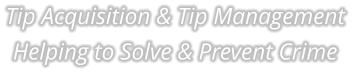 Tip Acquisition & Tip Management Helping to Solve & Prevent Crime